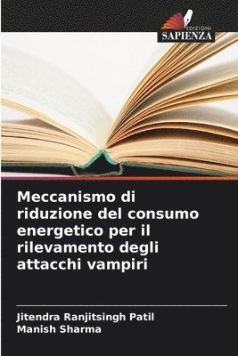 Jitendra Ranjitsingh Patil, Manish Sharma - Meccanismo di riduzione del consumo energetico per il rilevamento degli attacchi vampiri, Häftad