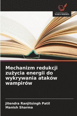 Jitendra Ranjitsingh Patil, Manish Sharma - Mechanizm redukcji zużycia energii do wykrywania ataków wampirów, Häftad