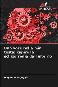 bokomslag Una voce nella mia testa: capire la schizofrenia dall'interno