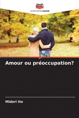 bokomslag Amour ou préoccupation?