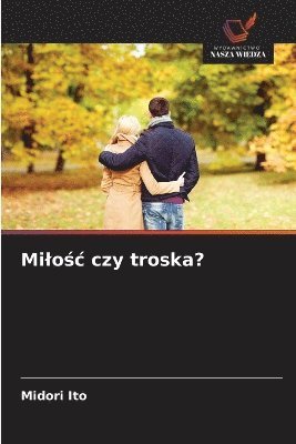 bokomslag Milo?c czy troska?
