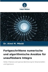 bokomslag Fortgeschrittene numerische und algorithmische Ansätze für unauflösbare Integra