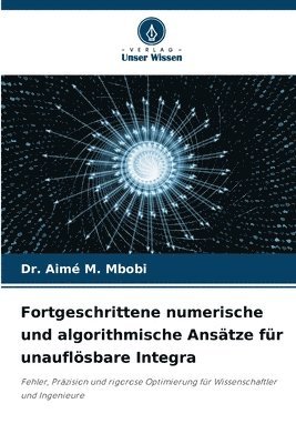 bokomslag Fortgeschrittene numerische und algorithmische Ansätze für unauflösbare Integra