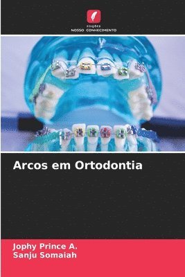 Jophy Prince a, Sanju Somaiah, Jophy Prince a., Jophy Prince A. - Arcos em Ortodontia, Häftad