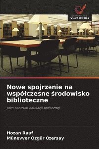 bokomslag Nowe spojrzenie na wspólczesne ?rodowisko biblioteczne