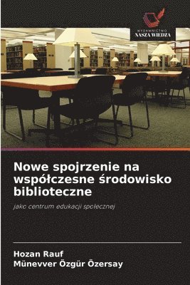 bokomslag Nowe spojrzenie na wspólczesne ?rodowisko biblioteczne