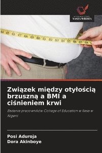 bokomslag Zwi?zek mi?dzy otylo?ci? brzuszn? a BMI a ci?nieniem krwi