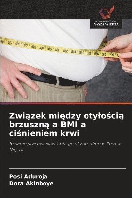 bokomslag Zwi?zek mi?dzy otylo?ci? brzuszn? a BMI a ci?nieniem krwi