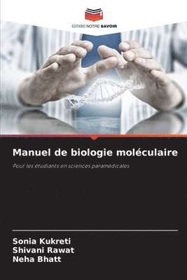 Sonia Kukreti, Shivani Rawat, Neha Bhatt - Manuel de biologie moléculaire, Häftad