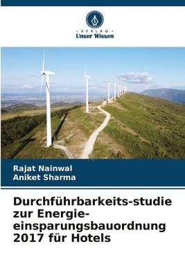 Rajat Nainwal, Aniket Sharma - Durchführbarkeits-studie zur Energie-einsparungsbauordnung 2017 für Hotels, Häftad