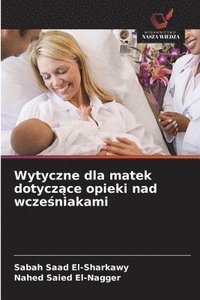 bokomslag Wytyczne dla matek dotycz?ce opieki nad wcze?niakami