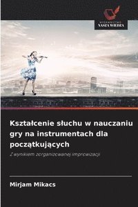 bokomslag Ksztalcenie sluchu w nauczaniu gry na instrumentach dla pocz?tkuj?cych