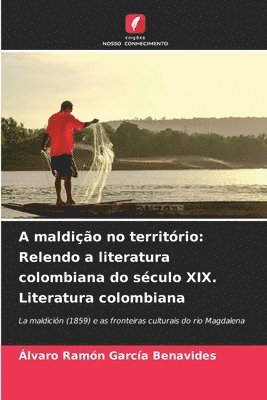 bokomslag A maldição no território: Relendo a literatura colombiana do século XIX. Literatura colombiana