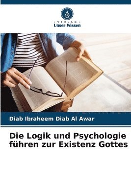bokomslag Logik und Psychologie führen zur Existenz Gottes