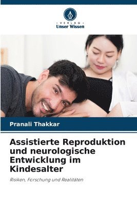 Pranali Thakkar - Assistierte Reproduktion und neurologische Entwicklung im Kindesalter, Häftad