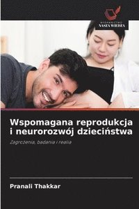 bokomslag Wspomagana reprodukcja i neurorozwój dzieci?stwa