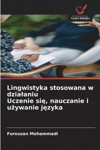 bokomslag Lingwistyka stosowana w dzialaniu Uczenie si?, nauczanie i u?ywanie j?zyka