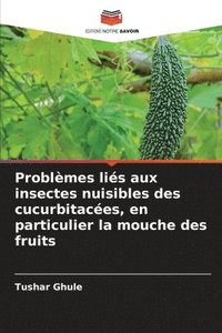 bokomslag Problèmes liés aux insectes nuisibles des cucurbitacées, en particulier la mouche des fruits