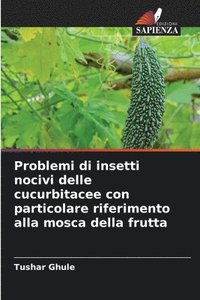 bokomslag Problemi di insetti nocivi delle cucurbitacee con particolare riferimento alla mosca della frutta