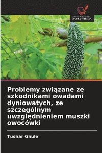 bokomslag Problemy zwi?zane ze szkodnikami owadami dyniowatych, ze szczególnym uwzgl?dnieniem muszki owocówki