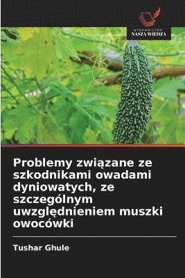 bokomslag Problemy zwi?zane ze szkodnikami owadami dyniowatych, ze szczególnym uwzgl?dnieniem muszki owocówki