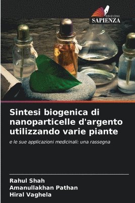 Rahul Shah, Amanullakhan Pathan, Hiral Vaghela, RAHUL SHAH - Sintesi biogenica di nanoparticelle d'argento utilizzando varie piante, Häftad