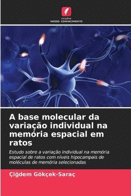 Çiğdem Gökçek-Saraç, Çi&#287;dem Gökçek-Saraç, Çigdem Gökçek-Saraç, Çi¿dem Gökçek-Saraç - A base molecular da variação individual na memória espacial em ratos, Häftad