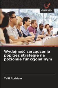 bokomslag Wydajno?c zarz?dzania poprzez strategie na poziomie funkcjonalnym