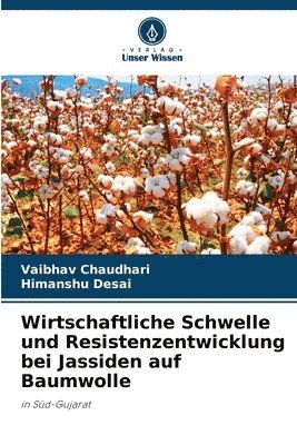 Vaibhav Chaudhari, Himanshu Desai - Wirtschaftliche Schwelle und Resistenzentwicklung bei Jassiden auf Baumwolle, Häftad