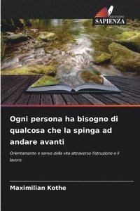 bokomslag Ogni persona ha bisogno di qualcosa che la spinga ad andare avanti