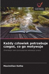 bokomslag Ka¿dy cz¿owiek potrzebuje czego¿, co go motywuje