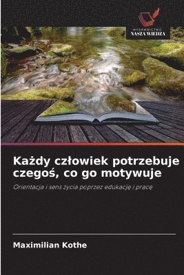 bokomslag Ka¿dy cz¿owiek potrzebuje czego¿, co go motywuje