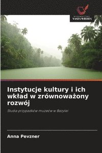 bokomslag Instytucje kultury i ich wklad w zrównowa?ony rozwój