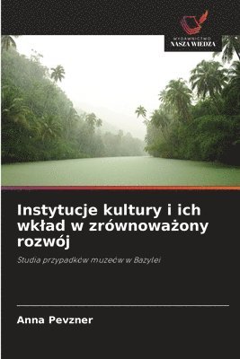 bokomslag Instytucje kultury i ich wklad w zrównowa?ony rozwój