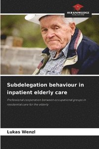 bokomslag Subdelegation behaviour in inpatient elderly care
