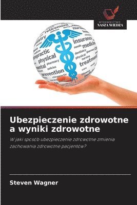 Steven Wagner - Ubezpieczenie zdrowotne a wyniki zdrowotne, Häftad