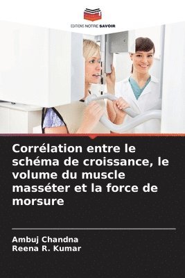 Ambuj Chandna, Reena R Kumar, Reena R. Kumar - Corrélation entre le schéma de croissance, le volume du muscle masséter et la force de morsure, Häftad