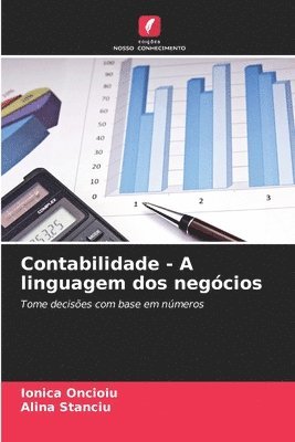 Ionica Oncioiu, Alina Stanciu - Contabilidade - A linguagem dos negócios, Häftad