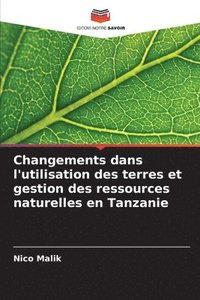 bokomslag Changements dans l'utilisation des terres et gestion des ressources naturelles en Tanzanie