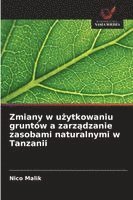 bokomslag Zmiany w u?ytkowaniu gruntów a zarz?dzanie zasobami naturalnymi w Tanzanii