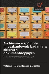 bokomslag Archiwum wspólnoty mieszkaniowej: badania w zbiorach dokumentacyjnych