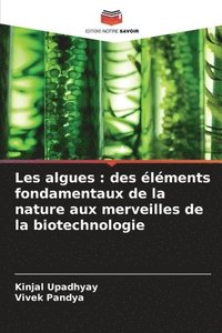 bokomslag Les algues: des éléments fondamentaux de la nature aux merveilles de la biotechnologie