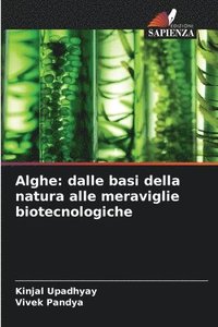 bokomslag Alghe: dalle basi della natura alle meraviglie biotecnologiche