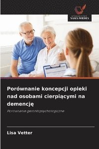 bokomslag Porównanie koncepcji opieki nad osobami cierpi?cymi na demencj?