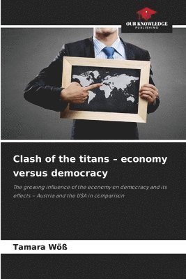 Tamara Wöß - Clash of the titans - economy versus democracy, Häftad