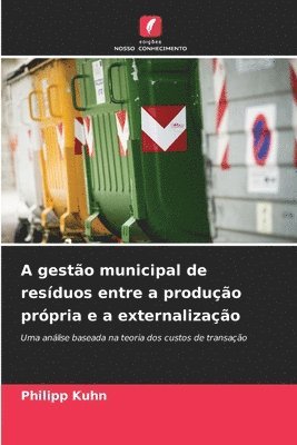 Philipp Kuhn - A gestão municipal de resíduos entre a produção própria e a externalização, Häftad