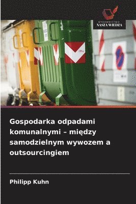 Philipp Kuhn - Gospodarka odpadami komunalnymi - między samodzielnym wywozem a outsourcingiem, Häftad