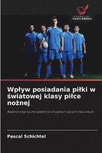 bokomslag Wplyw posiadania pilki w ?wiatowej klasy pilce no?nej