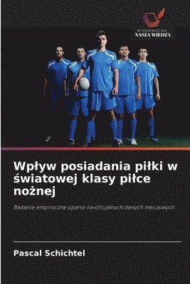Wplyw posiadania pilki w światowej klasy pilce nożnej
