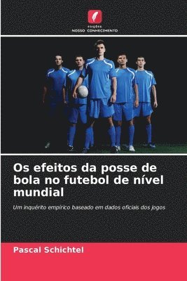 Pascal Schichtel - Os efeitos da posse de bola no futebol de nível mundial, Häftad